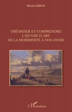 Théoriser et comprendre l'?uvre d'art de la modernité ? nos jours