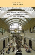 Résistances ? la modernité dans la littérature française de 1800 ? nos jours