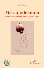 Masculinféminin ou le r?ve littéraire de Garcia Lorca