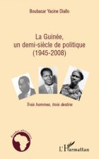 La Guinée, un demi-si?cle de politique (1945-2008)