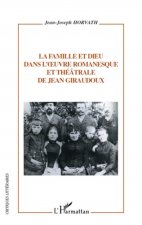 La famille et dieu dans l'?uvre romanesque et théâtrale de Jean Giraudoux