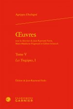 Oeuvres. Tome V: Les Tragiques, I