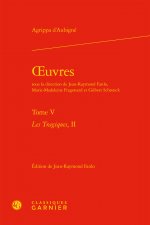 Oeuvres. Tome V: Les Tragiques, II