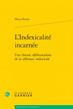 L'Indexicalite Incarnee: Une Theorie Deferentialiste de la Reference Indexicale