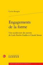 Engagements de la Forme: Une Sociolecture Des Oeuvres de Carlo Emilio Gadda Et Claude Simon