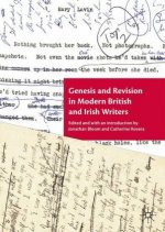 Genesis and Revision in Modern British and Irish Writers