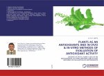Plants as an Antioxidants and In-Vivo & In-Vitro Methods of Evaluation of Antioxidant Activity