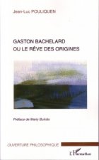 Gaston Bachelard ou le r?ve des origines