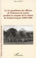 La vie quotidienne des officiers de l'infanterie de marine pendant la conqu?te de la colonie du Soudan français