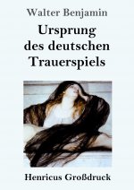 Ursprung des deutschen Trauerspiels (Grossdruck)