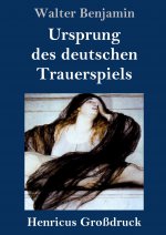 Ursprung des deutschen Trauerspiels (Grossdruck)
