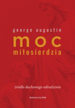 Moc miłosierdzia. Źródło duchowego odrodzenia
