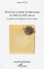 Moulins ? papier de Bretagne du XVI° au XIX° si?cle