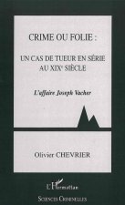Crime ou folie : un cas de tueur en série au XIX?me si?cle