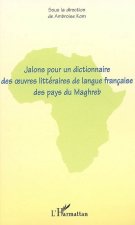 Jalons pour un dictionnaire des oeuvres littéraires de langue française des pays du Maghreb