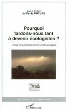 Pourquoi tardons-nous tant ? devenir écologistes?