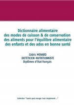 Dictionnaire des modes de cuisson et de conservation des aliments pour l'equilibre alimentaire des enfants et ados en bonne sante