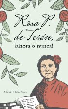 Rosa P. de Teran, !ahora o nunca!
