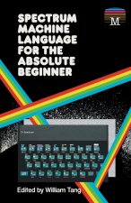 Spectrum Machine Language for the Absolute Beginner