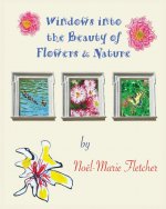 Windows into the Beauty of Flowers & Nature