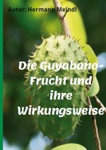 Die Guyabano-Frucht und ihre Wirkungsweise