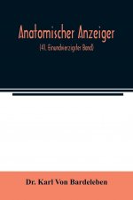 Anatomischer Anzeiger; Centralblatt Fur Die Gesamte Wissenschaftliche Anatomie. Amtliches organ der Anatomischen Gesellschaft (41. Einundvierzigster B