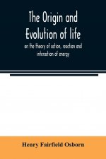 origin and evolution of life, on the theory of action, reaction and interaction of energy