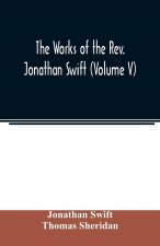works of the Rev. Jonathan Swift (Volume V)