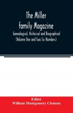 Miller family magazine; Genealogical, Historical and Biographical (Volume One and Two Six Numbers)