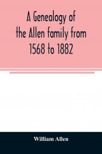 genealogy of the Allen family from 1568 to 1882