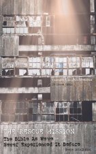 Rescue Mission: The Bible as We've Never Experienced it Before