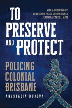 To Preserve and Protect: Policing Colonial Brisbane