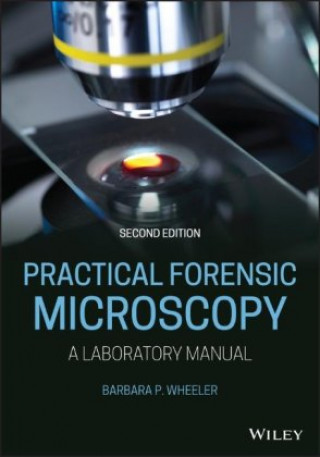 Practical Forensic Microscopy: A Laboratory Manual , Second Edition