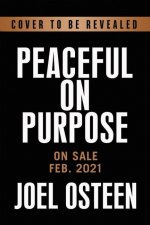 Peaceful on Purpose : The Power to Remain Calm, Strong, and Confident in Every Season