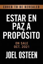 Estar en paz a proposito : El poder de permanecer tranquilo, firme y seguro en cualquier circunstancia