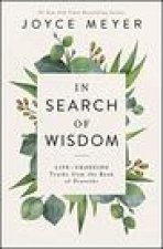 In Search of Wisdom : Life-Changing Truths in the Book of Proverbs