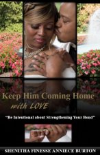 Keep Him Coming Home with Love: Be Intentional about Strengthening Your Bond