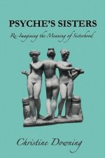 Psyche's Sisters: Re-Imagining the Meaning of Sisterhood