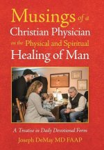 Musings of a Christian Physician on the Physical and Spiritual Healing of Man