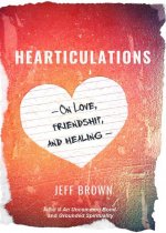 Hearticulations: On Love, Friendship & Healing: On Love, Friendship & Healing
