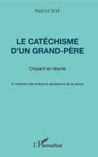 Le catéchisme d'un grand-p?re, croyant en liberté
