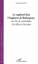 Le vagabond dans l'Angleterre de Shakespeare, ou l'art de contrefaire ? la ville et ? la sc?ne