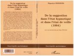 De la suggestion dans l'état hypnotique et dans l'état de vieille (1884)