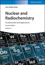Nuclear and Radiochemistry - Fundamentals and Applications 4e