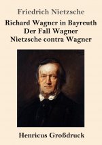 Richard Wagner in Bayreuth / Der Fall Wagner / Nietzsche contra Wagner (Grossdruck)