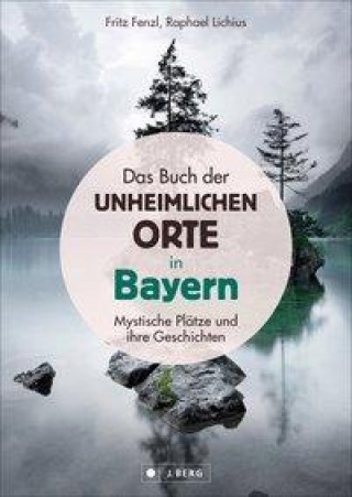 Das Buch der unheimlichen Orte in Bayern