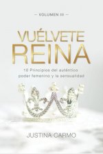 Vuélvete Reina: 10 Principios del auténtico poder femenino y la sensualidad