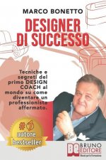 Designer Di Successo: Tecniche e Segreti Del Primo Design Coach Al Mondo Su Come Diventare Un Professionista Affermato