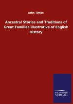Ancestral Stories and Traditions of Great Families illustrative of English History