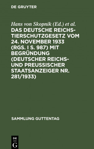 Das deutsche Reichs-Tierschutzgesetz vom 24. November 1933 (RGS. I S. 987) mit Begründung (Deutscher Reichs- und Preußischer Staatsanzeiger Nr. 281/19